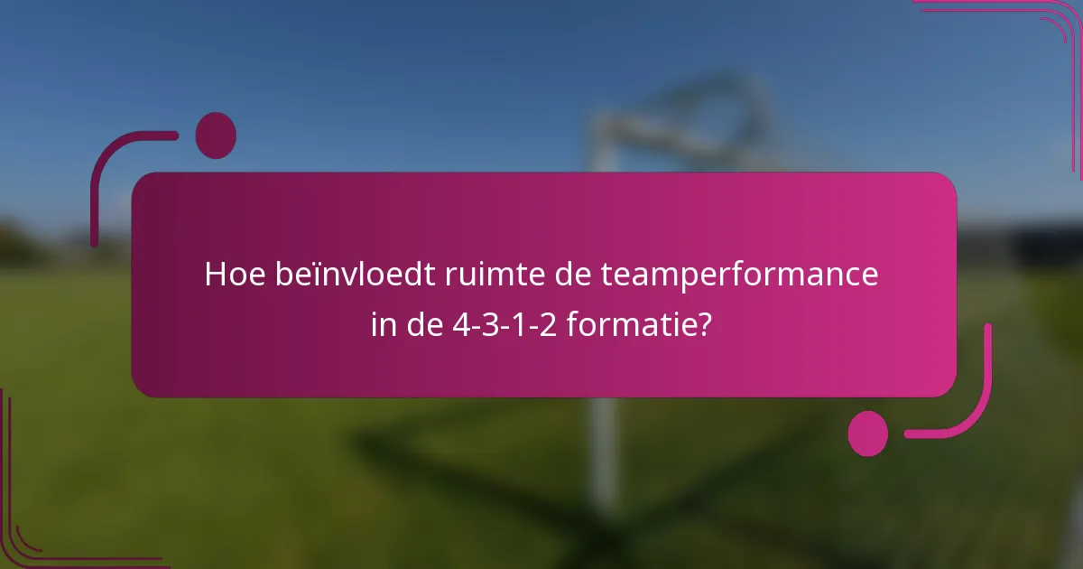 Hoe beïnvloedt ruimte de teamperformance in de 4-3-1-2 formatie?