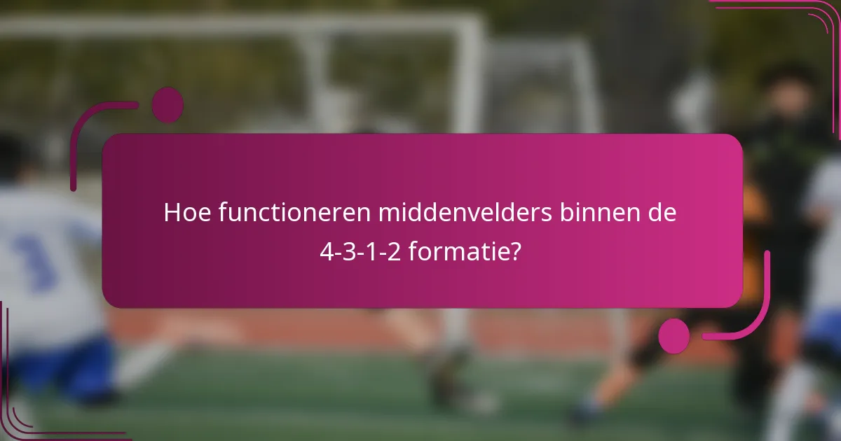 Hoe functioneren middenvelders binnen de 4-3-1-2 formatie?