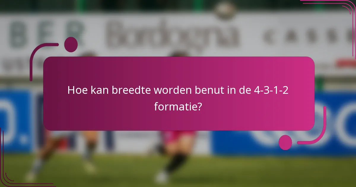 Hoe kan breedte worden benut in de 4-3-1-2 formatie?