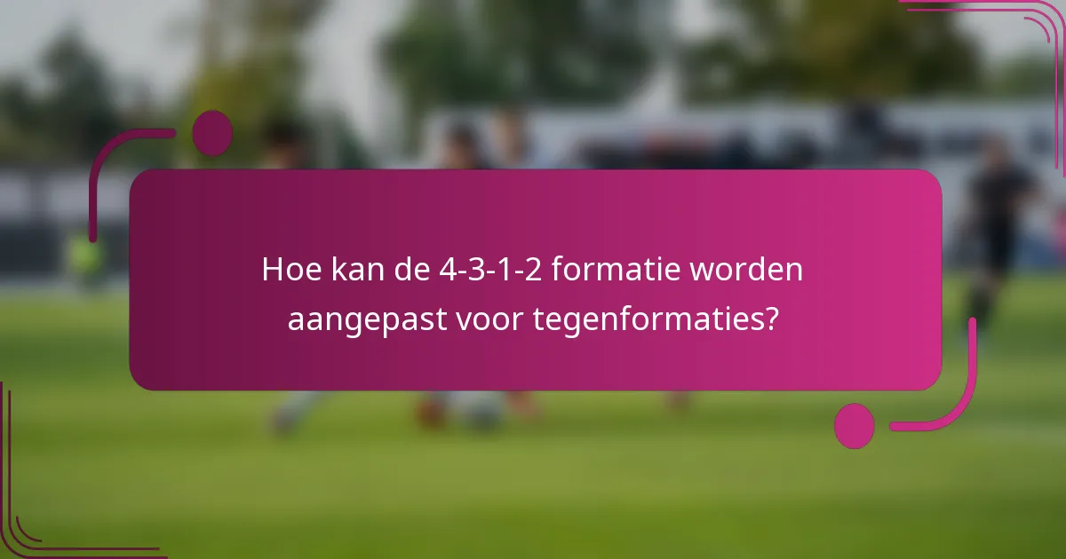 Hoe kan de 4-3-1-2 formatie worden aangepast voor tegenformaties?