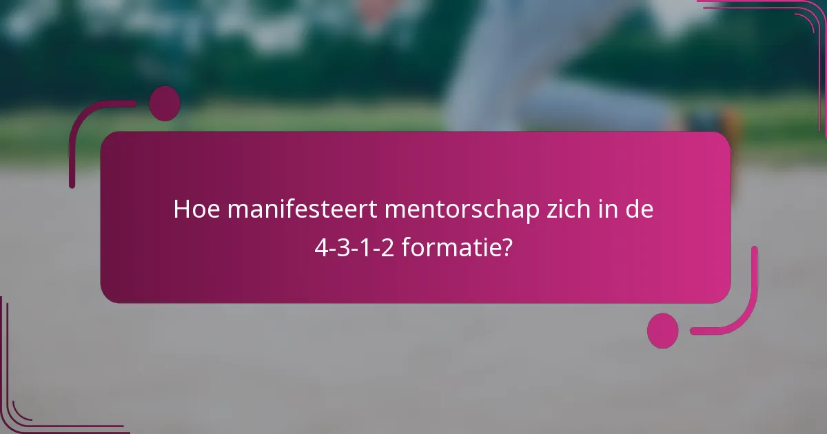 Hoe manifesteert mentorschap zich in de 4-3-1-2 formatie?