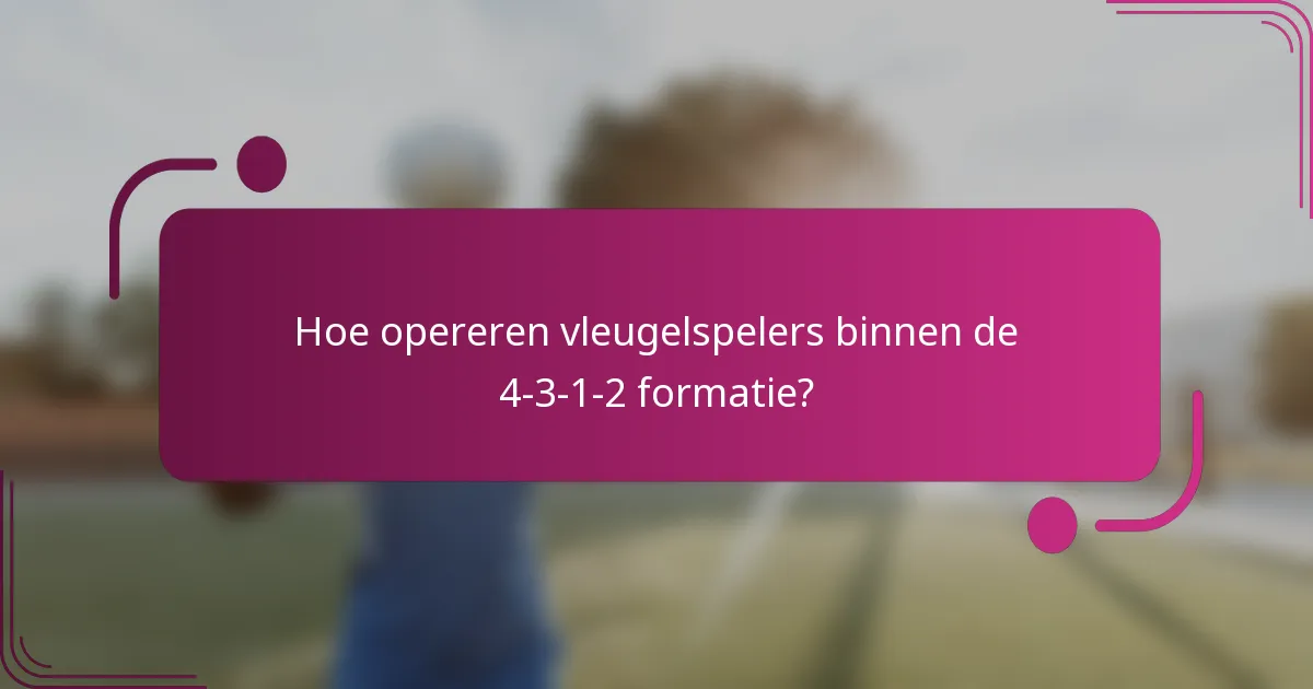 Hoe opereren vleugelspelers binnen de 4-3-1-2 formatie?