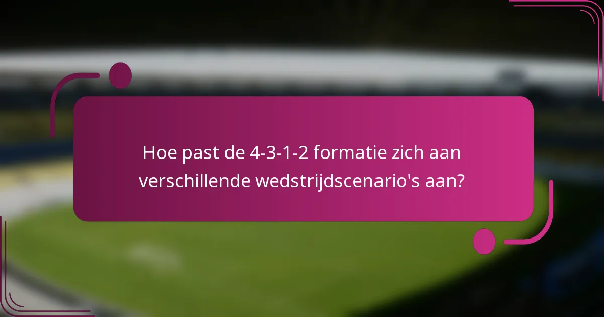 Hoe past de 4-3-1-2 formatie zich aan verschillende wedstrijdscenario's aan?