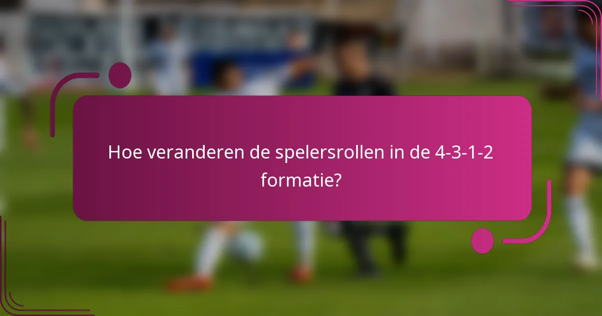 Hoe veranderen de spelersrollen in de 4-3-1-2 formatie?