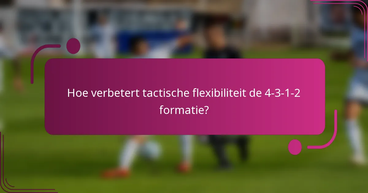Hoe verbetert tactische flexibiliteit de 4-3-1-2 formatie?