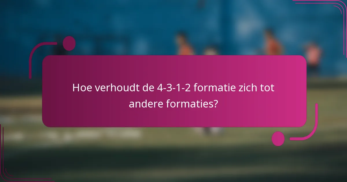 Hoe verhoudt de 4-3-1-2 formatie zich tot andere formaties?