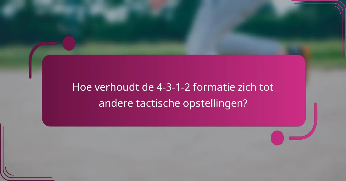 Hoe verhoudt de 4-3-1-2 formatie zich tot andere tactische opstellingen?