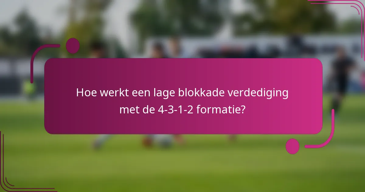 Hoe werkt een lage blokkade verdediging met de 4-3-1-2 formatie?