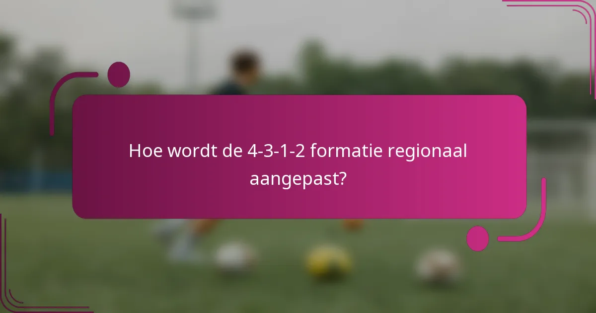 Hoe wordt de 4-3-1-2 formatie regionaal aangepast?