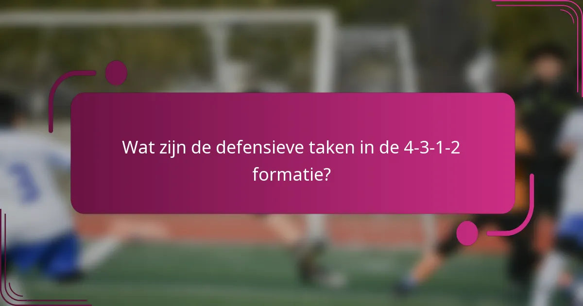Wat zijn de defensieve taken in de 4-3-1-2 formatie?