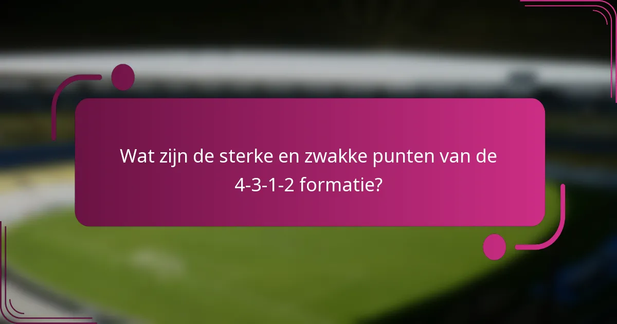 Wat zijn de sterke en zwakke punten van de 4-3-1-2 formatie?
