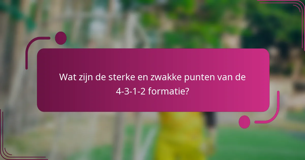 Wat zijn de sterke en zwakke punten van de 4-3-1-2 formatie?