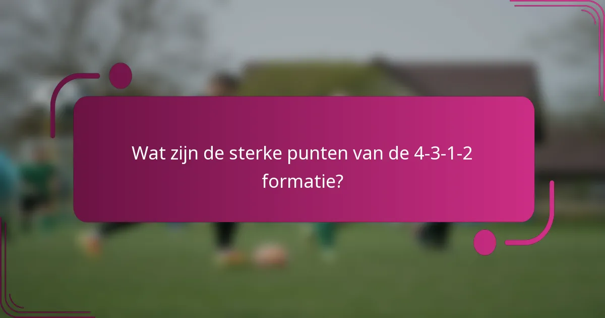 Wat zijn de sterke punten van de 4-3-1-2 formatie?