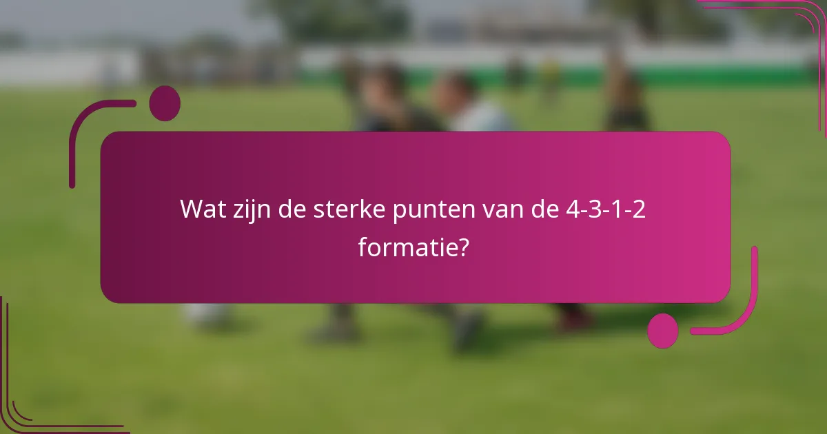 Wat zijn de sterke punten van de 4-3-1-2 formatie?