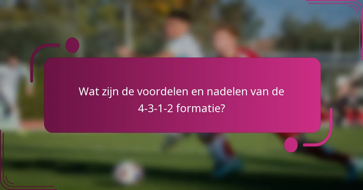 Wat zijn de voordelen en nadelen van de 4-3-1-2 formatie?
