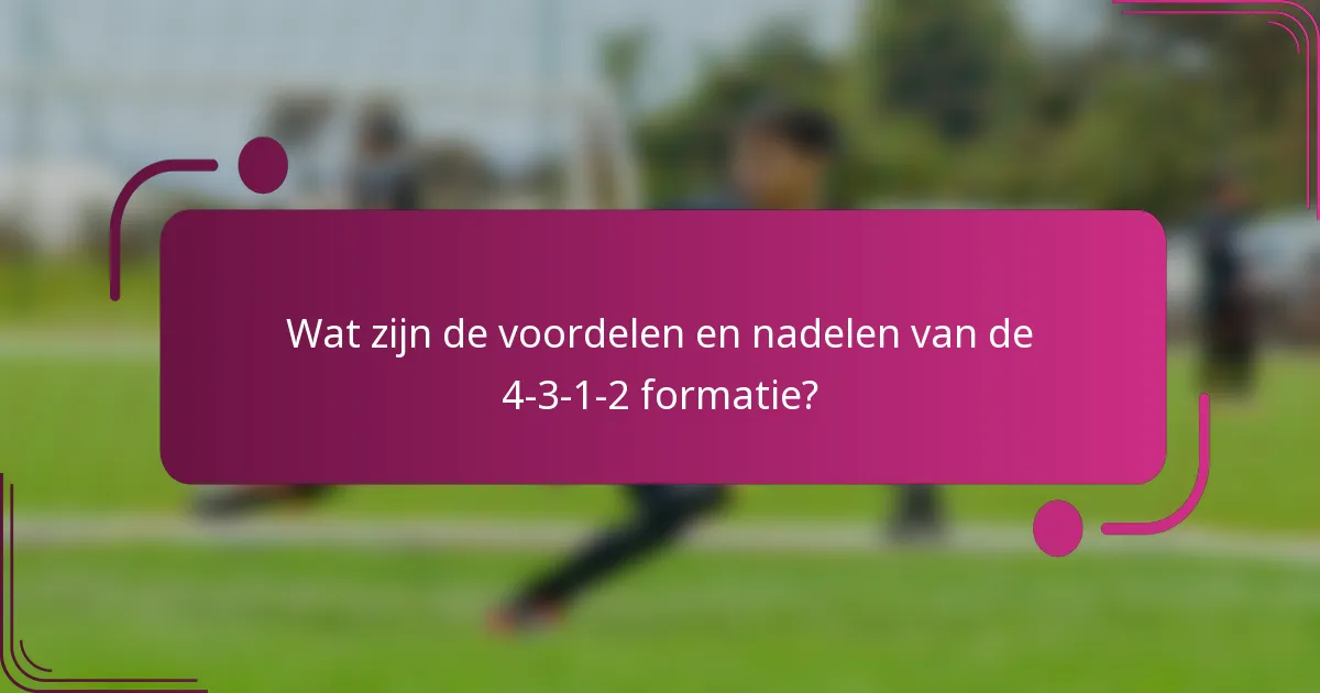 Wat zijn de voordelen en nadelen van de 4-3-1-2 formatie?