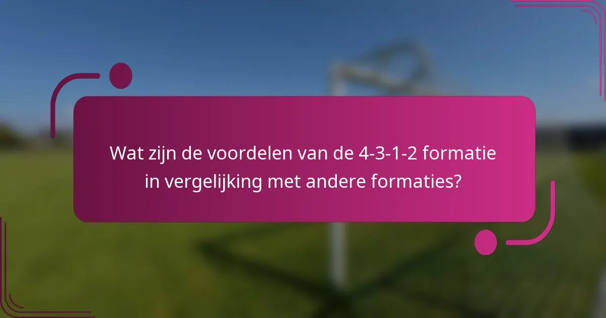 Wat zijn de voordelen van de 4-3-1-2 formatie in vergelijking met andere formaties?