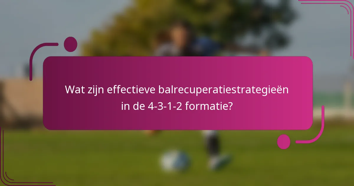Wat zijn effectieve balrecuperatiestrategieën in de 4-3-1-2 formatie?