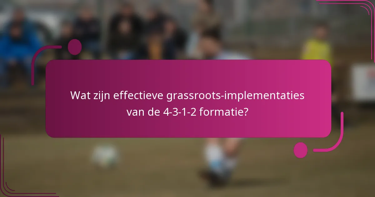 Wat zijn effectieve grassroots-implementaties van de 4-3-1-2 formatie?
