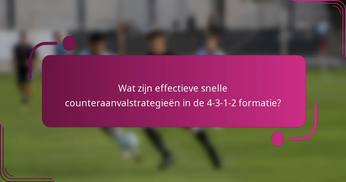 Wat zijn effectieve snelle counteraanvalstrategieën in de 4-3-1-2 formatie?