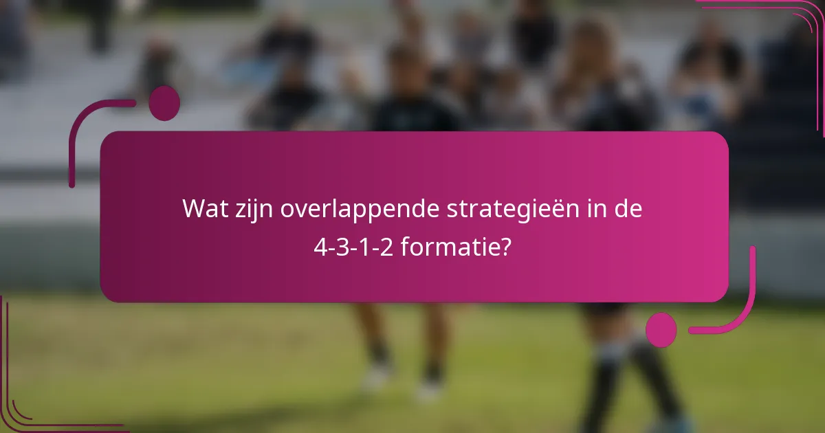Wat zijn overlappende strategieën in de 4-3-1-2 formatie?