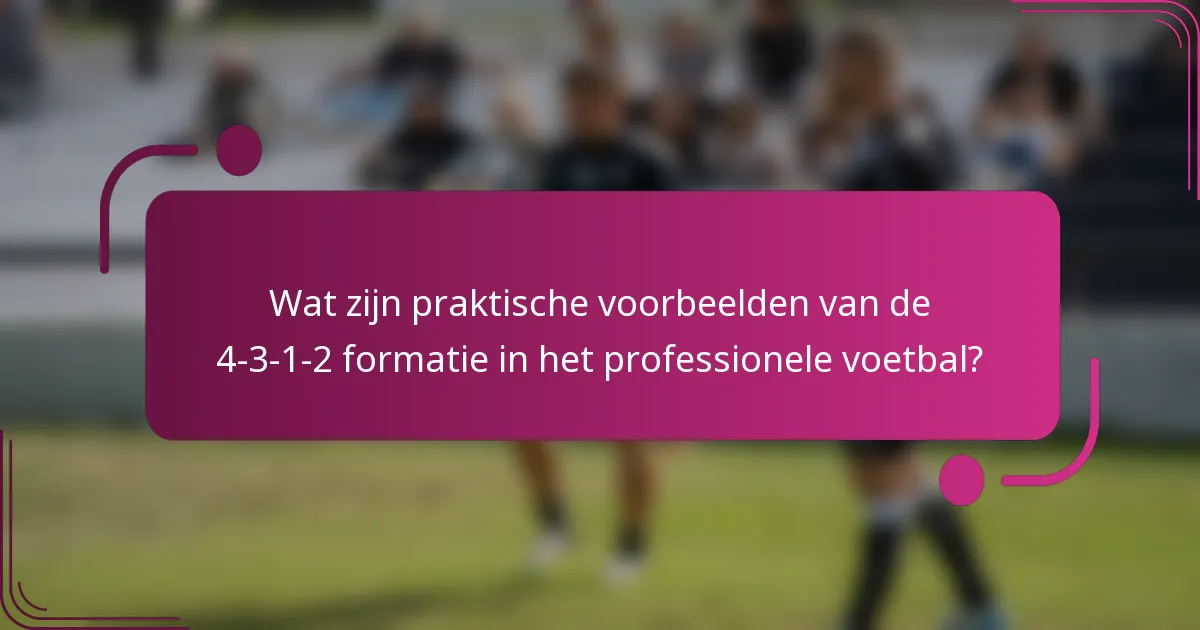 Wat zijn praktische voorbeelden van de 4-3-1-2 formatie in het professionele voetbal?