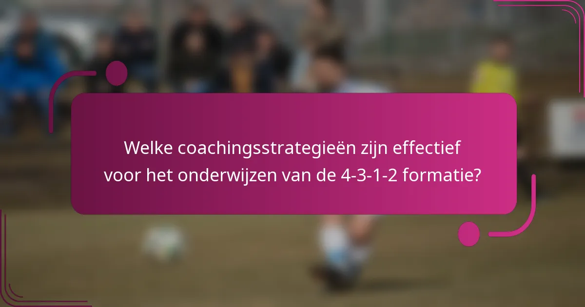Welke coachingsstrategieën zijn effectief voor het onderwijzen van de 4-3-1-2 formatie?