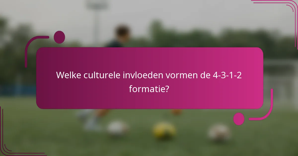 Welke culturele invloeden vormen de 4-3-1-2 formatie?