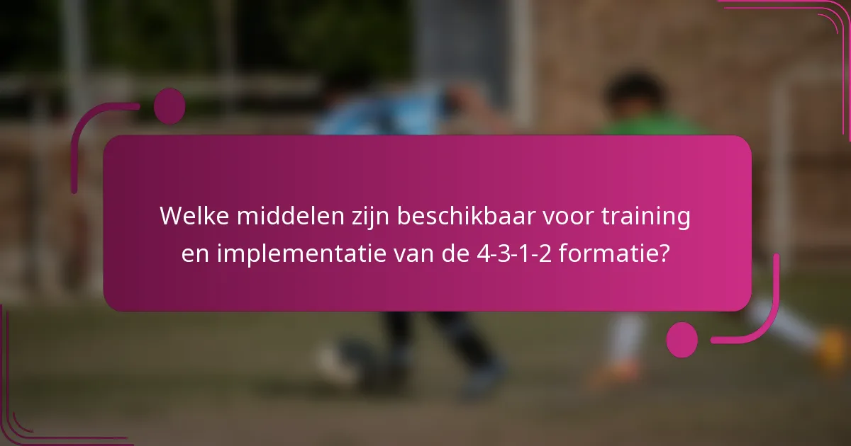 Welke middelen zijn beschikbaar voor training en implementatie van de 4-3-1-2 formatie?