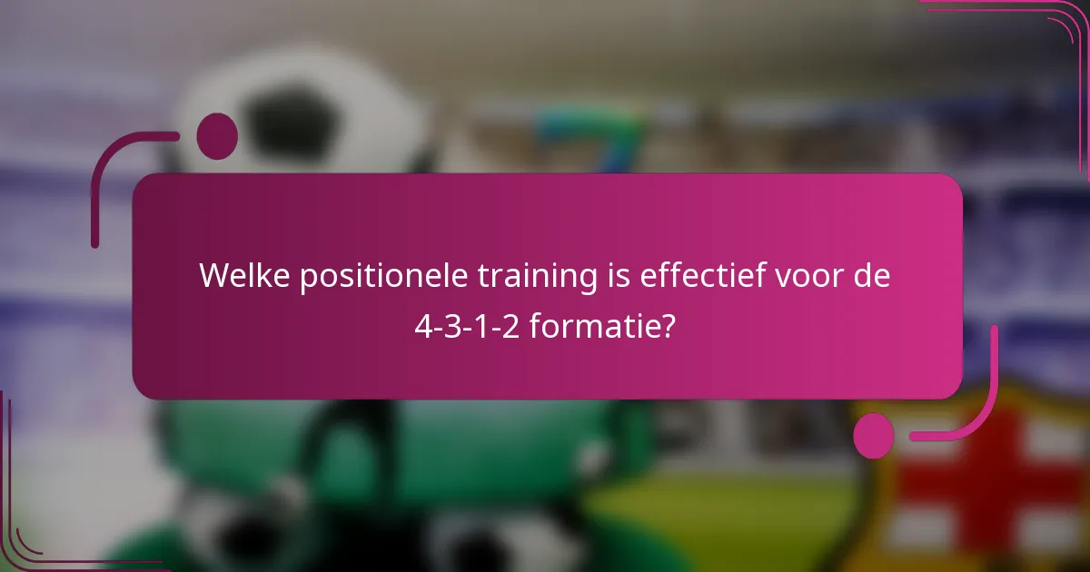 Welke positionele training is effectief voor de 4-3-1-2 formatie?